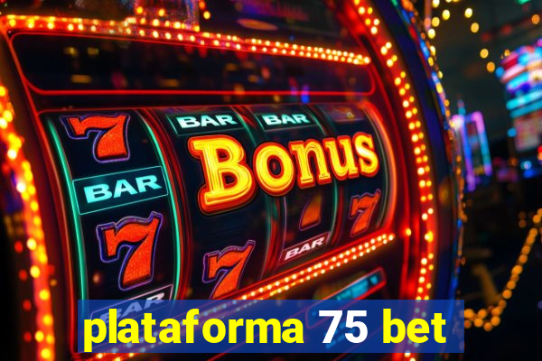 plataforma 75 bet